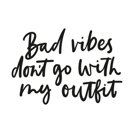 Bad vibes don't go with my outfit inspirational lettering isolated on white background. Vector fashion print design.のイラスト素材