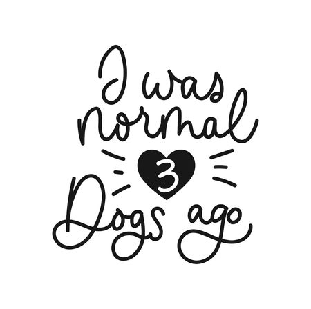 I was normal three dogs ago inspirational card design. Lettering print for people who love dogs. Vector illustrationのイラスト素材