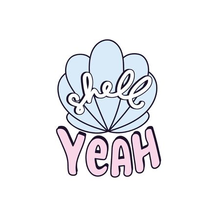 Shell yeah vector illustration with seashell and lettering. Mermaid inspirational quote. Summer illustration or print template.のイラスト素材