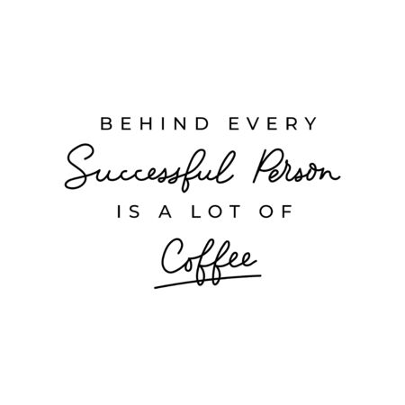Behind every successful person is a lot of coffee inspirational lettering card. Coffee motivational poster. Vector illustration for prints, textile, mugs etc.のイラスト素材