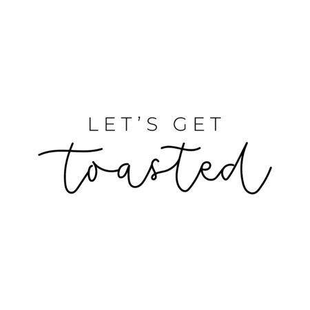 Let's get toasted inspirational vector card. Vector lettering quote for cards, prints, textile etcのイラスト素材