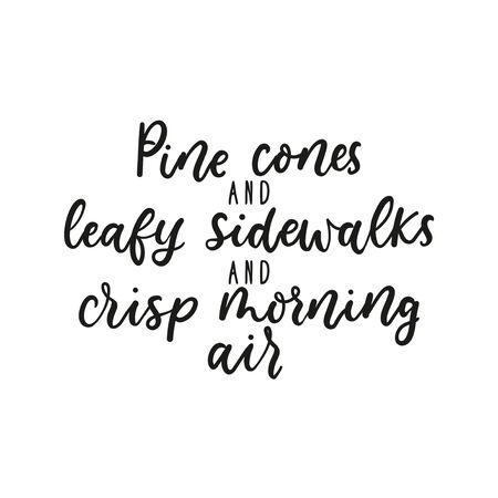 Pine cones, leafy sidewalks, crisp morning air cute print vector illustration. Typography poster in black and white. Inspiration quote flat style for t-shirt design, sketches, card, brochureのイラスト素材
