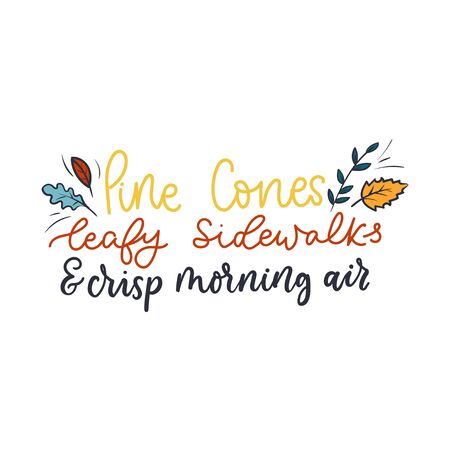 Pine cones, leafy sidewalks, crisp morning air card vector illustration. Autumn cozy lettering inspirational print with fall leaves, foliage flat style design for female t-shirt, sketches, posterのイラスト素材
