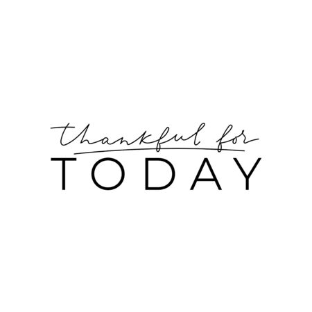 Thankful for today love inspirational quote vector illustration. Calligraphy style grateful inspirational quote in black color with emphasize on main word for cards, clothes, brochures, postersのイラスト素材