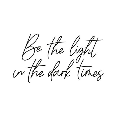 Be light in dark times inspirational lettering card vector illustration. Motivational handwritten text flat style. Cheer up concept. Isolated on white backgroundのイラスト素材