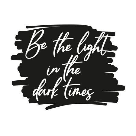 Be light in dark times cute lettering card vector illustration. White inscription on black backdrop flat style. Positive expression. Motivation concept. Isolated on whiteのイラスト素材