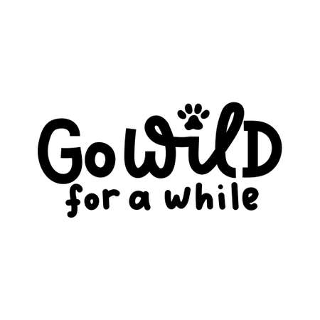Go wild for a while inspirational lettering quote isolated on white background. Stay wild motivational quote for prints, textile, cards, posters or party invitations. Vector illustrationのイラスト素材