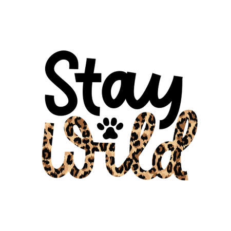 Stay wild for a while inspirational lettering quote with leopard text isolated on white background.Wild motivational quote with a paw for prints, cards, posters or party invitations.Vector illustrationのイラスト素材