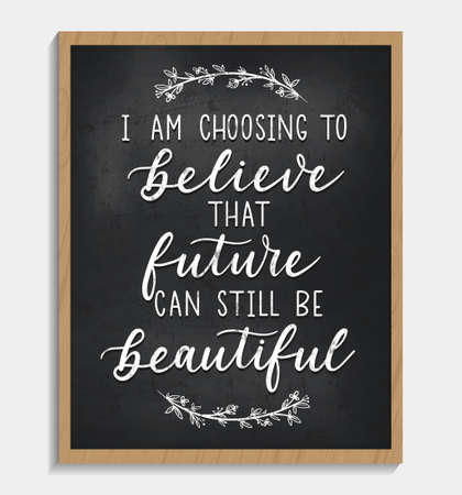 I'm choosing to believe that future can still be beautiful chalkboard sign in vintage style. Motivational and inspirational life quote with hand drawn lettering and leaves.Vector illustrationのイラスト素材