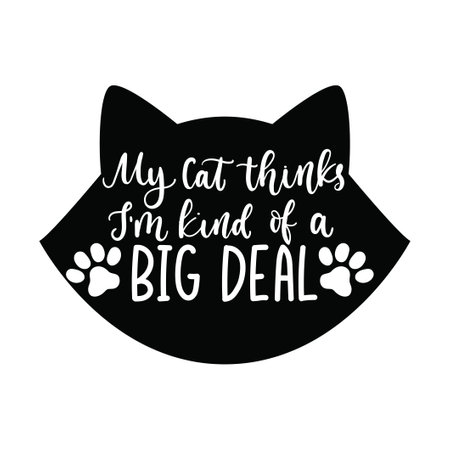 My cat thinks I'm kind of a big deal lettering quote with cat head silhouette. Cute design with a paw vector illustration. Black and white template with cat comic phrase for card, mug, brochure, posterのイラスト素材