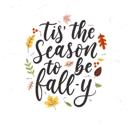 Tis' the season to be fall-y lettering card with colorful leaves and grunge effect. Fall inspirational quote for textile, print, card, poster etc. Vintage Autumn design flat style vector illustrationのイラスト素材