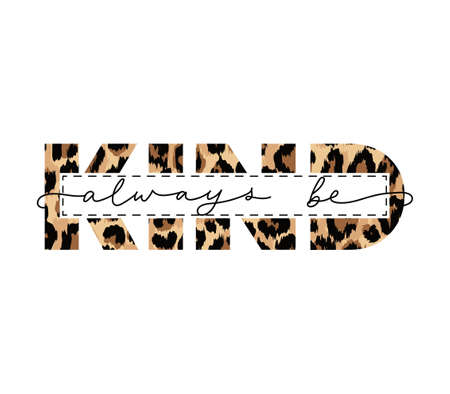 Always be kind slogan with leopard print and lettering. Modern calligraphy inspirational design with animal print for t-shirt, poster, print, fashion. Kindness concept typography vector illustrationのイラスト素材