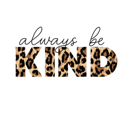 Be kind quote. Kindness motivational vector illustration with lettering and leopard texture for shirt, fashion print, fabrics, poster. Typography design quote for world kindness day. Fashion chic cardのイラスト素材