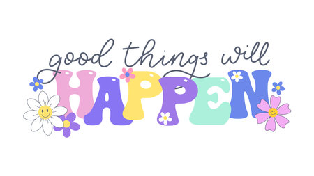 Good Things Will Happen typography design with cute flowers. Vector Illustration for Positive Prints, Wall Art, and Motivational Designs. Floral summer art. Positive lettering quote for kids or cards.のイラスト素材