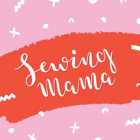 Sewing mama, colorful handdrawn lettering phrase for crafts lovers, typography banner with trendy colors and abstract doodles, good as card or poster. bouncy handwritten calligraphy for seamstress のイラスト素材