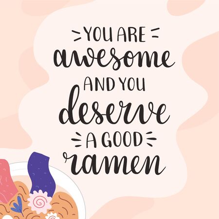 Ramen lettering, you are awesome and you deserve tasty ramen, motivation and inspiration lettering quote for ramen shop, cafe, or asian food restaurant, vector banner with hand drawn illustrationのイラスト素材
