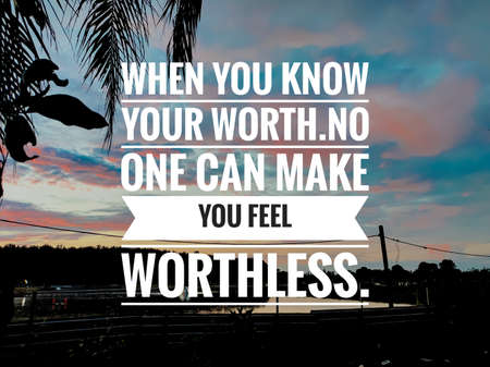 Text WHEN YOU KNOW YOUR WORTH.NO ONE CAN MAKE YOU FELL WORTHLESS with sunrise background.Motivation quote.の写真素材