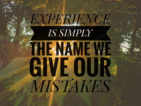 Experience is simply the name we give our mistakes.Inspirational and motivational quotes with...