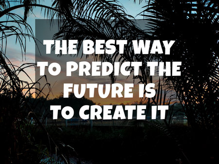 Motivation and inspiration quotes with sunrise and nature background. THE BEST WAY TO PREDICT THE...