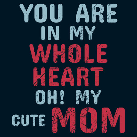 You are in my whole heart oh my cute mom.  Cute mother t shirt design quotes.のイラスト素材