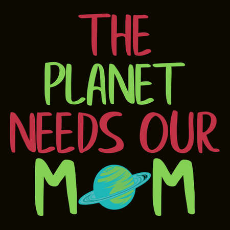 The planet needs our Mom. Mother and planet.のイラスト素材