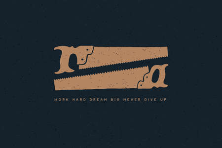 Hand drawn two hacksaws with inscription Work hard dream big never give up. Vintage saws with one...