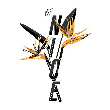 Beautiful Exotic bird of paradise flower with lettering Typo " BE NICE" vector ,Design for Tshirt,card,invitations,fabric and all grphic type on white background colorのイラスト素材