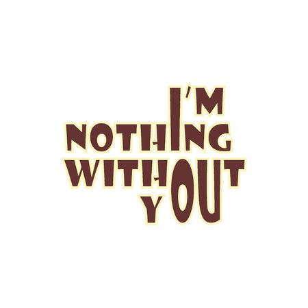 Vector calligraphy graphics, inspirational quotes, i'm nothing without you.のイラスト素材