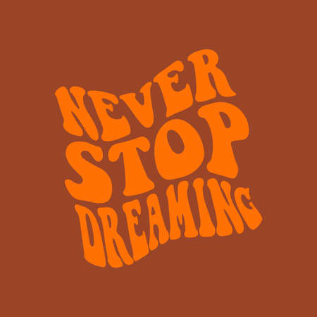 Never Stop Dreaming, motivational hand written 70s style phrase, vector illustration isolated on...
