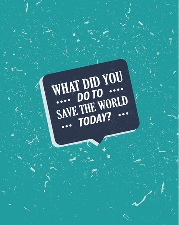 Cool grunge style quote, what did you do to save the world today vector print card illustration. Modern poster with motivational saying.のイラスト素材