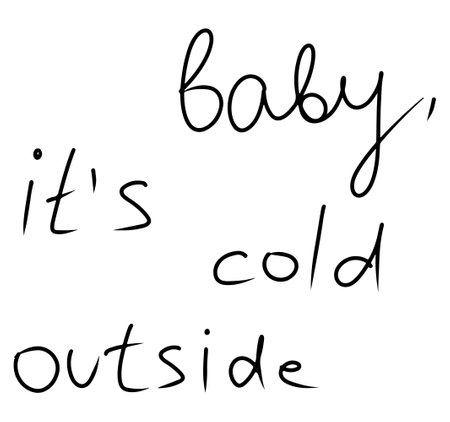 Baby its cold outside simple doodle hand written text in black isolated on white background. Winter...