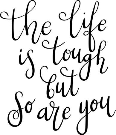 The life is tough but so are you hand drawn vector lettering. Hand drawn lettering. Inspirational quote. Calligraphic phrase. Life style concept