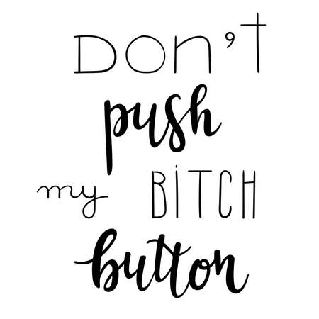 "Don't push my bitch button" hand drawn vector lettering. Rude saying isolated on white background. Calligraphy handwritten letteringのイラスト素材
