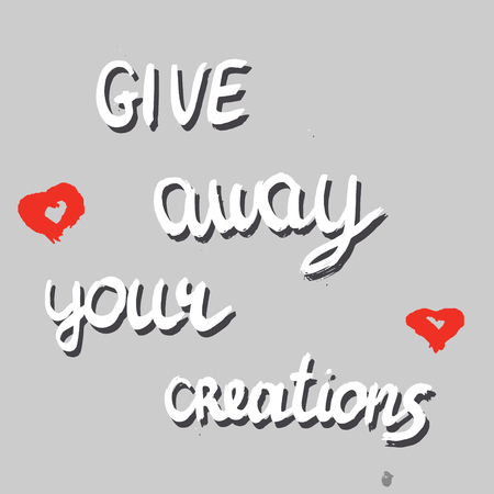 Give away your creations phrase made with ink brush with red hearts. Vector.のイラスト素材