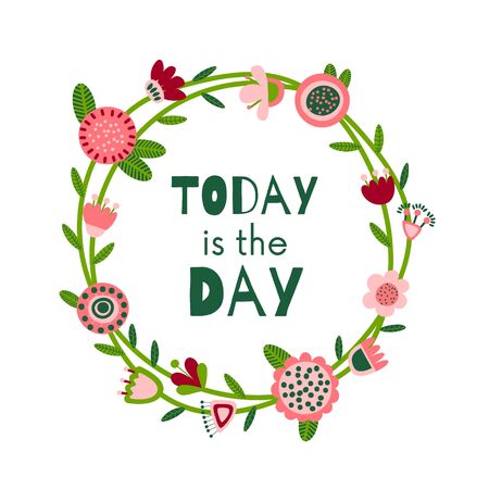 Quote background with cute folk decorative flowers. Floral printable banner with text. Today is the day. Cartoon flat illustration. Motivational inspirational post. Vectorのイラスト素材