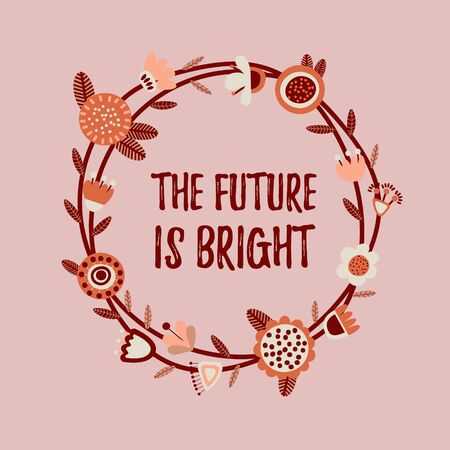 Quote background with cute folk decorative flowers. Floral printable banner with text. The futhere is bright. Cartoon flat illustration. Motivational inspirational post. Vectorのイラスト素材