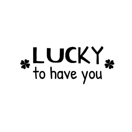 Lucky to have you.Patricks Day guote. Black script on white background. Greeting card text. Graphic banner for Irish holiday. Vector design.のイラスト素材