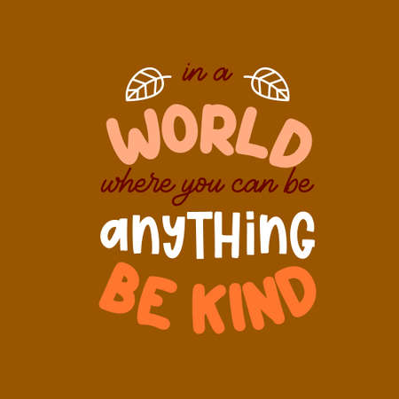 In a world where you can be anything be kind is great as a tshirt print or greeting card. Vector quote isolated on whiteのイラスト素材