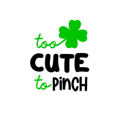 Too cute to pinch a clover leaf is great as a tshirt print or greeting card for St Patricks Day. Vector quote isolated on whiteのイラスト素材