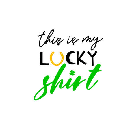 This is my lucky shirt is great as a tshirt print or greeting card for St Patricks Day. Vector quote isolated on whiteのイラスト素材