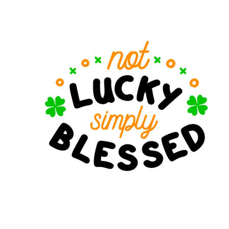 Not lucky simply blessed is great as a tshirt print or greeting card for St Patricks Day. Vector quote isolated on whiteのイラスト素材