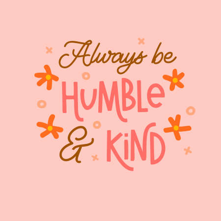 Always be humble and kind is great as a tshirt print or greeting card. Vector quote isolated on whiteのイラスト素材