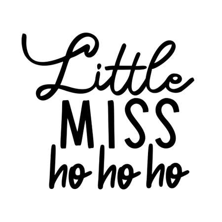 Little Miss Ho Ho Ho as a Christmas quote great for Christmas cards or posters. Traditional xmas saying as a season greeting. Add this text to your holiday graphics. Vector text.のイラスト素材