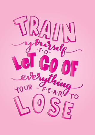 Hand Lettering Train Yourself to Let Go Of Everything Your Fear To Lose. Modern Calligraphy. Handwritten Inspirational motivational quote.のイラスト素材