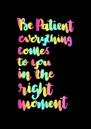 Be Patient, Everything Comes To You In The Right Moment. Handwritten Inspirational Motivational Quote. Modern Calligraphyのイラスト素材