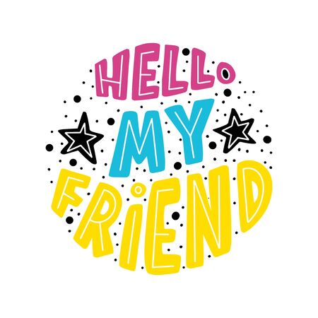 Hand Lettered Hello My Friend. Lettering Motivation Poster. Handwritten Inspirational Motivational Quote. Christian Poster. Can be Use for sticker, greeting Card and Invitation.のイラスト素材
