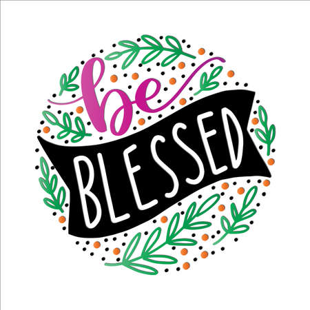Be Blessed. Handwritten Inspirational Motivational Quotes. Hand Lettering Quote. Design For Greeting Cards, Apparel, Prints, and Invitation Card.のイラスト素材