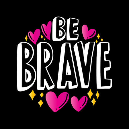 Be Brave. Handwritten Inspirational Motivational Quotes. Hand Lettering Quote. Design For Greeting Cards, Apparel, Prints, and Invitation Card.のイラスト素材