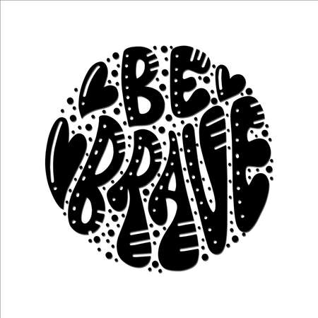 Be Brave. Handwritten Inspirational Motivational Quotes. Hand Lettering Quote. Design For Greeting Cards, Apparel, Prints, and Invitation Card.のイラスト素材