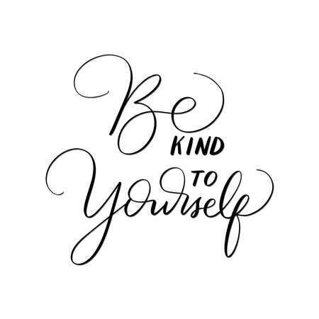 Hand Lettered Be Kind To Your Self. Modern Calligraphy. Handwritten Inspirational Motivational Quote. Self reminder Quote.のイラスト素材